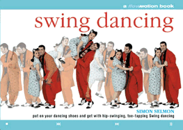 Swing Dancing: A Flowmotion Book: Put on Your Dancing Shoes and Get with Hip-Swinging, Toe-Tapping Swing Dancing - Selmon, Simon