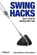 Swing Hacks: Tips and Tools for Killer GUIs