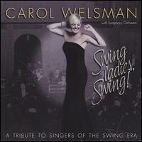 Swing Ladies, Swing! A Tribute to Singers of the Swing Era - Carol Welsman