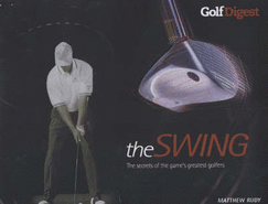 Swing: The Secrets of the Game's Greatest Golfers