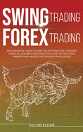 swing trading forex trading: The Complete Crash Course on Options and Day Trading. Learn All the Best Strategies to Invest in the Stock Market and Master the Trader's Psychology.