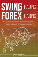 Swing Trading Forex Trading: The Complete Crash Course on Options and Day Trading.Learn All the Best Strategies to Invest in the Stock Market and Master the Trader's Psychology.