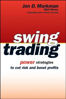 Swing Trading: Power Strategies to Cut Risk and Boost Profits - Markman, Jon D