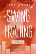 Swing Trading Strategies: A Beginner's Guide to the Stock Market. How to Apply Technical Analysis and Become a Swing Trader with Powerful Strategies to Trade Options, Stocks, Forex, Crypto and ETFs