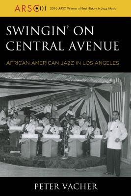 Swingin' on Central Avenue: African American Jazz in Los Angeles - Vacher, Peter