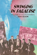 Swinging in Paradise: The Story of Jazz in Montreal