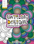 Swirling Designs Coloring Book: 18 Fun Designs + See How Colors Play Together + Creative Ideas