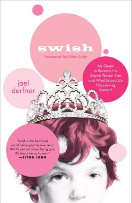 Swish: My Quest to Become the Gayest Person Ever and What Ended Up Happening Instead - Derfner, Joel, and John, Elton, Sir (Foreword by)