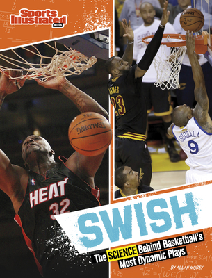 Swish: The Science Behind Basketball's Most Dynamic Plays - Morey, Allan