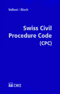Swiss Civil Procedure Code (Cpc): English Translation of the New Swiss Civil Procedure Code, with an Overview of Its Main Features