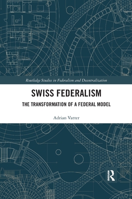 Swiss Federalism: The Transformation of a Federal Model - Vatter, Adrian