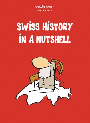 Swiss History in a Nutshell - Nappey, Gregoire, and Middleton (Translated by)