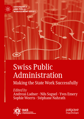 Swiss Public Administration: Making the State Work Successfully - Ladner, Andreas (Editor), and Soguel, Nils (Editor), and Emery, Yves (Editor)