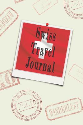 Swiss Travel Journal: Blank Lined Diary - Wanderlust Writer