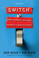 Switch: Cmo Cambiar Las Cosas Cuando El Cambio Es Difcil / Switch: How to Chan GE Things When Change Is Hard