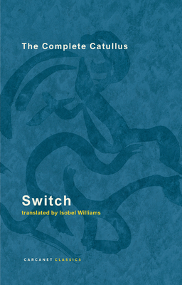 Switch: The Complete Catullus - Williams, Isobel