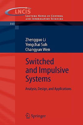 Switched and Impulsive Systems: Analysis, Design and Applications - Li, Zhengguo, and Soh, Yengchai, and Wen, Changyun