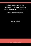 Switched-Current Signal Processing and A/D Conversion Circuits: Design and Implementation