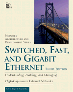 Switched, Fast, and Gigabit Ethernet: Understanding, Building, and Managing High-Performance Ethernet Networks