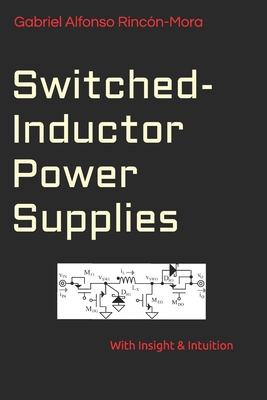 Switched-Inductor Power Supplies: With insight & intuition... - Rincn-Mora, Gabriel Alfonso