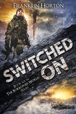 Switched on: Book Six in the Borrowed World Series - Horton, Franklin