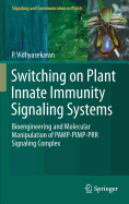 Switching on Plant Innate Immunity Signaling Systems: Bioengineering and Molecular Manipulation of Pamp-Pimp-Prr Signaling Complex