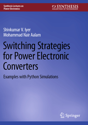 Switching Strategies for Power Electronic Converters: Examples with Python Simulations - Iyer, Shivkumar V, and Aalam, Mohammad Nair