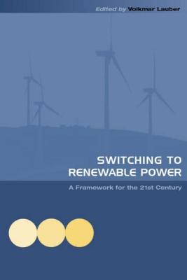 Switching to Renewable Power: A Framework for the 21st Century - Lauber, Volkmar (Editor)