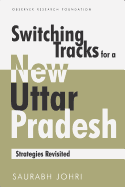 Switching Tracks for a New Uttar Pradesh: Strategies Revisited - Johri, Saurabh