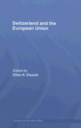 Switzerland and the European Union: A Close, Contradictory and Misunderstood Relationship