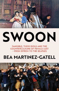 Swoon: Fangirls, Their Idols and the Counterculture of Female Lust - From Byron to the Beatles
