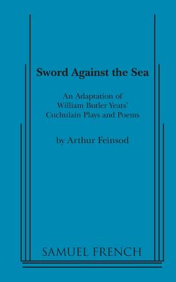 Sword Against the Sea - Butler Yeats, William, and Feinsod, Arthur