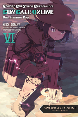 Sword Art Online Alternative Gun Gale Online, Vol. 6 (Light Novel): One Summer Day Volume 6 - Kawahara, Reki, and Sigsawa, Keiichi, and Kuroboshi, Kouhaku