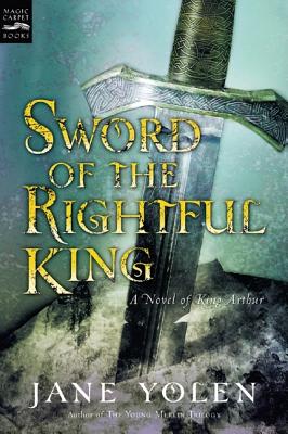 Sword of the Rightful King: A Novel of King Arthur - Yolen, Jane
