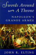 Swords Around a Throne: Napoleon's Grande Armee