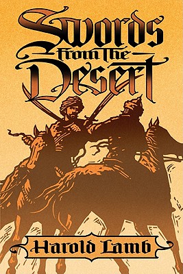 Swords from the Desert - Lamb, Harold, and Jones, Howard Andrew (Editor), and Oden, Scott (Introduction by)
