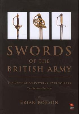 Swords of the British Army: The Regulation Patterns 1788 to 1914 (Revised Edition) - Robson, Brian