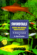 Swordtails: Keeping and Breeding Them in Captivity - Axelrod, Herbert R, Dr., and Gordon, Myron