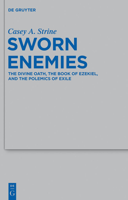 Sworn Enemies: The Divine Oath, the Book of Ezekiel, and the Polemics of Exile - Strine, C A