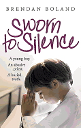 Sworn to Silence: A Young Boy. an Abusive Priest. a Buried Truth.