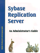 Sybase Replication Server: An Administrator's Guide - Kirkwood, John, and Arkle, Garry