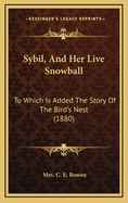 Sybil, And Her Live Snowball: To Which Is Added The Story Of The Bird's Nest (1880)