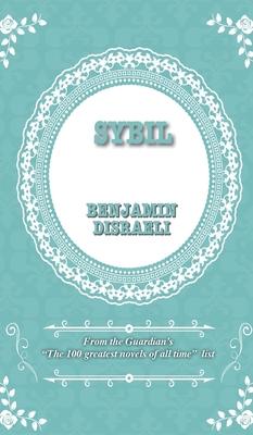 Sybil: or THE TWO NATIONS - Disraeli, Benjamin