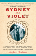 Sydney and Violet: A Modernist Power Couple and Their Life with Eliot, Proust, Joyce, Huxley, Mansfield, Picasso and the Excruciatingly Irascible Wyndham Lewis