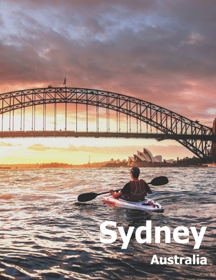 Sydney Australia: Coffee Table Photography Travel Picture Book Album Of An Australian Country And City In Oceania Large Size Photos Cover - Boman, Amelia