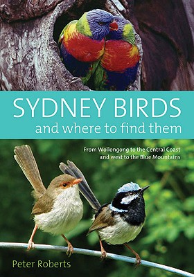Sydney Birds and Where to Find Them - Roberts, Peter, Professor