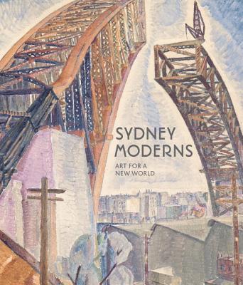 Sydney Moderns: Art for a New World - Edwards, Deborah (Editor), and Mimmocchi, Denise (Editor), and Thomas, Daniel (Foreword by)