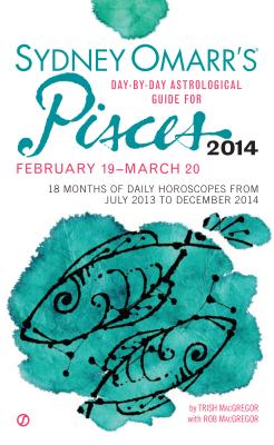 Sydney Omarr's Day-By-Day Astrological Guide for Pisces: February 19-March 20 - MacGregor, Trish, and MacGregor, Rob