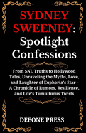 Sydney Sweeney: Spotlight Confessions: From SNL Truths to Hollywood Tales, Unraveling the Myths, Love, and Laughter of Euphoria's Star -A Chronicle of Rumors, Resilience, and Life's Tumultuous Twist