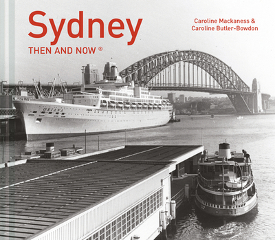 Sydney Then and Now - Mackaness, Caroline, and Butler-Bowdon, Caroline